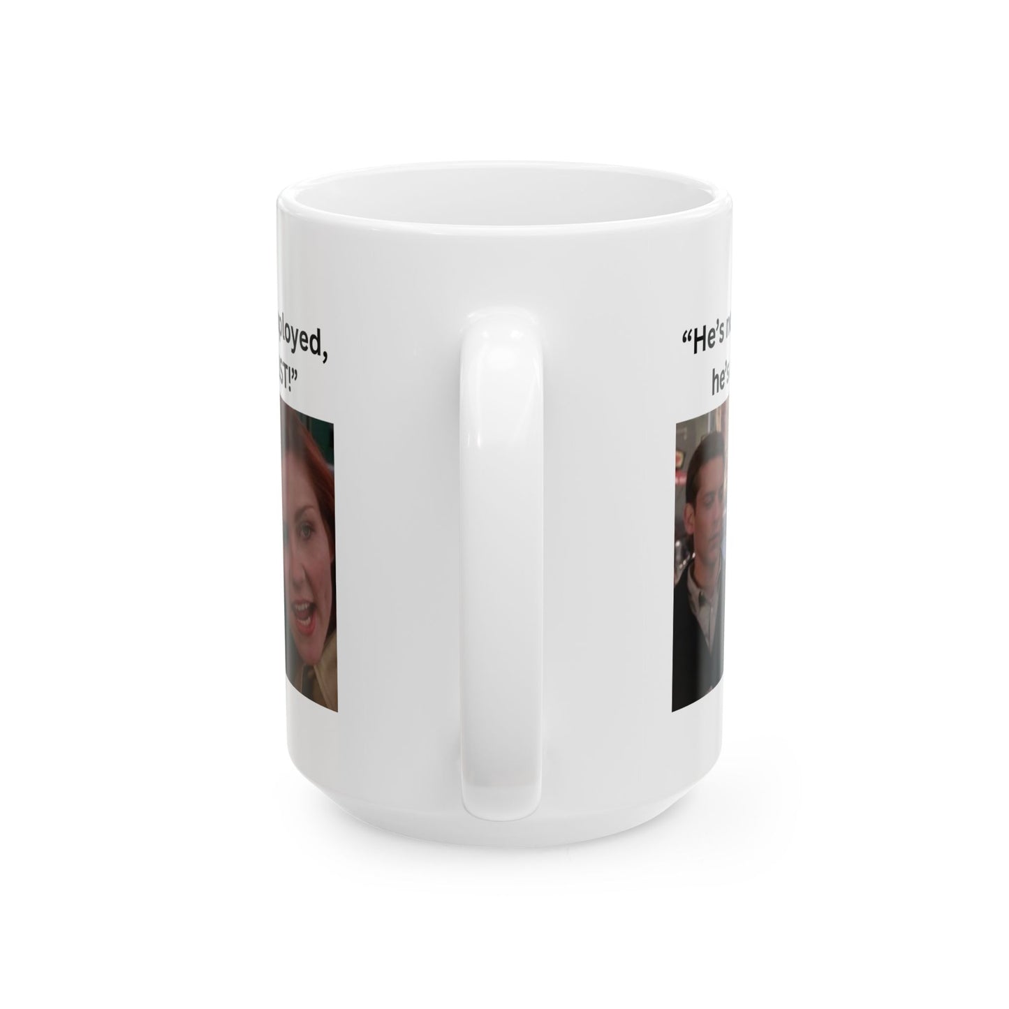 He's Not Unemployed Coffee Mug
