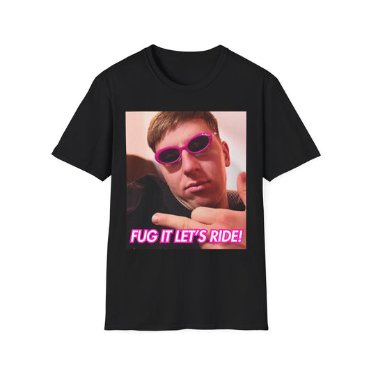 Fug It, Let’s Ride T-Shirt